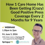 WEBINAR: How 1 Care Home Has Been Getting (CRAZY) Good Press Coverage Every 2 Months For 9 Years
