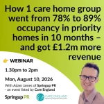 How 1 care home group went from 78% to 89% occupancy in priority homes in 10 months – and got £1.2m more revenue